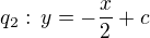 $q_2:\,y=-\frac x2+c$