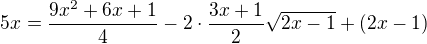 $5x=\frac{9x^2+6x+1}{4}-2\cdot\frac{3x+1}{2}\sqrt{2x-1}+(2x-1)$