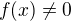$f(x)\not =0$