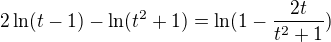 $2\ln (t-1) -\ln (t^{2}+1)=\ln (1-\frac{2t}{t^{2}+1})$