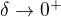 $\delta \rightarrow 0^{+}$