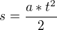 $s=\frac{a*t^{2}}{2}$