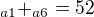$_{a1} + _{a6} = 52$