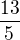 $\frac{13}{5}$