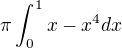 $\pi\int_0^1 x-x^4 dx$