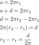 $o=2\pi r_1\nlo+d=2\pi r_2\nld=2\pi r_2 -2\pi r_1\nl2\pi (r_2 -r_1)=d\nlr_2 -r_1=\frac{d}{2\pi}$