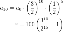 $a_{10}=a_0\cdot\left(\frac 32\right)^{10}\cdot\left(\frac 12\right)^5\\r=100\left(\frac{3^{10}}{2^{15}}-1\right) $