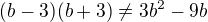 $(b-3)(b+3)\neq3b^{2}-9b$