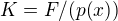 $K = F/(p(x))$