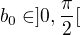$b_0 \in ]0, \frac {\pi } 2[$