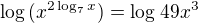 $\log{(x^{2\log_{7}x})} = \log_{}49x^{3}$