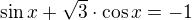 $\sin x+\sqrt3 \cdot \cos x =-1$
