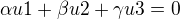 $\alpha u1 + \beta u2 + \gamma u3 = 0$