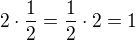 $2\cdot \frac{1}{2} = \frac{1}{2}\cdot 2 =1$