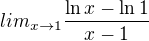 $lim_{x \to 1} \frac{\ln x- \ln1}{x-1}$