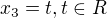 $x_3=t, t \in R$