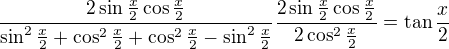 $\frac{2\sin \frac x2\cos \frac x2}{\sin^2\frac x2 +\cos^2\frac x2 +\cos^2\frac x2- \sin^2\frac x2 }\frac{2\sin \frac x2\cos \frac x2}{2\cos ^2\frac x2}=\tan \frac x2$