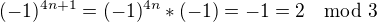 $(-1)^{4n+1}= (-1)^{4n}*(-1)=-1=2 \mod 3$