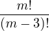 $\frac{m!}{(m-3)!}$