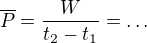 $\overline P=\frac{W}{t_2-t_1}=\dots$