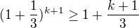 $(1+\frac{1}{3})^{k+1} \ge 1 + \frac{k+1}{3}$