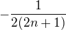 $-\frac{1}{2(2n+1)}$