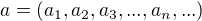 $a = (a_{1},a_{2},a_{3},...,a_{n},...)$