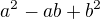$a^2-ab+b^2$
