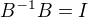 $B^{-1}B=I$