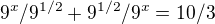 $9^{x} / 9^{1/2} + 9^{1/2} / 9^{x} = 10/3$