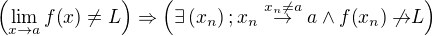 $\(\lim_{x\to a}{f{\(x\)}}\neq L\)\Rightarrow \(\exists \(x_n\) ; x_n\stackrel{x_n\neq a}{\to} a\wedge f{\(x_n\)}\not{\!\!\to} L\)$