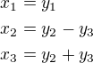 $x_1=y_1\nlx_2=y_2-y_3\nlx_3=y_2+y_3$