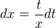 $dx=\frac{t}{x}dt$