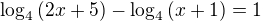 $\log_4{(2x+5)} - \log_4{(x+1)}= 1$