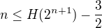 $ n \leq H(2^{n+1}) - \frac 32$