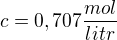 $c= 0,707\frac{mol}{litr}$