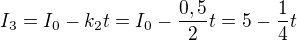 $I_3 = I_0 - k_2 t =I_{0}-\frac{0,5}{2}t=5-\frac{1}{4}t$