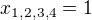 $x_{1,2,3,4} = 1$