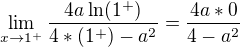 $\lim_{x\to1^+}\frac{4a\ln(1^+)}{4*(1^+)-a^2} = \frac{4a*0}{4-a^2}$