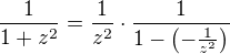 $\frac{1}{1+z^2}=\frac{1}{z^2}\cdot\frac{1}{1-\(-\frac{1}{z^2}\)}$