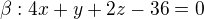 $\beta :4x+y+2z-36=0$