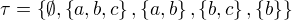 $\tau = \{\emptyset ,\{a,b,c\},\{a,b\},\{b,c\},\{b\}\}$