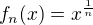 $f_{n}(x)=x^{\frac{1}{n}}$