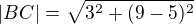 $|BC|=\sqrt{3^2+(9-5)^2}$