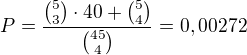 kopírovat do textarea $P = \frac{{5 \choose 3} \cdot 40 + {5 \choose 4}}{{45 \choose 4}} = 0,00272$