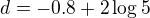 $d=-0.8+2\log5$