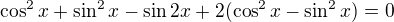 $\cos ^2x+\sin ^2x-\sin 2x+2(\cos ^2x-\sin ^2x)=0$