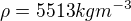 $\rho = 5513 kgm^{-3}$