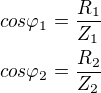 $cos \varphi_1 = \frac{R_1}{Z_1}\nl cos \varphi_2 = \frac{R_2}{Z_2}$