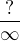 $\frac{?}{\infty}$